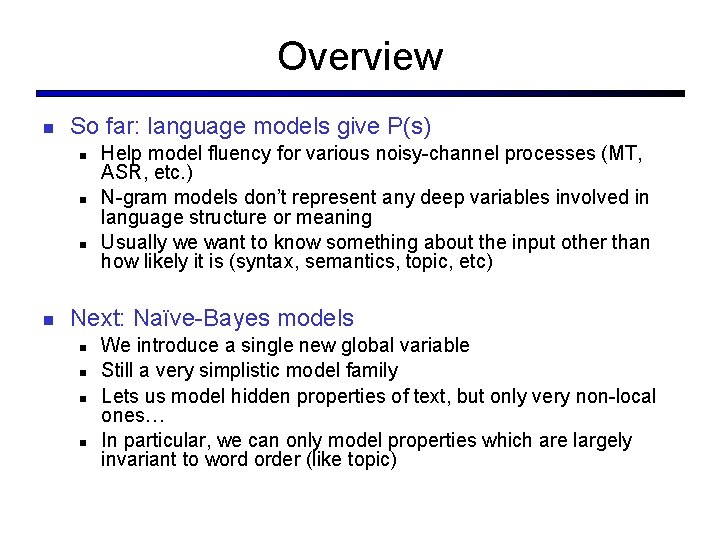 Overview So far: language models give P(s) Help model fluency for various noisy-channel processes