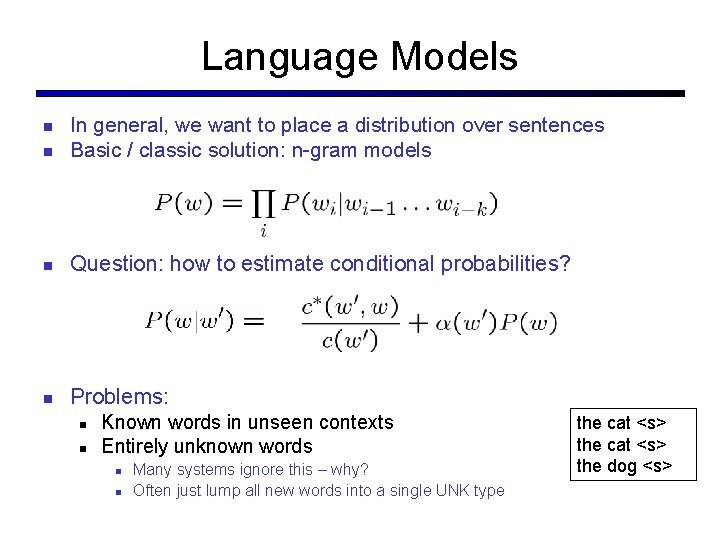 Language Models In general, we want to place a distribution over sentences Basic /