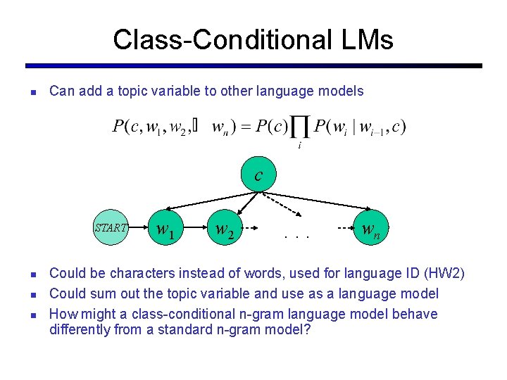 Class-Conditional LMs Can add a topic variable to other language models c START w