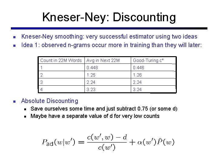 Kneser-Ney: Discounting Kneser-Ney smoothing: very successful estimator using two ideas Idea 1: observed n-grams