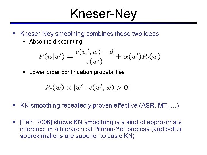 Kneser-Ney § Kneser-Ney smoothing combines these two ideas § Absolute discounting § Lower order