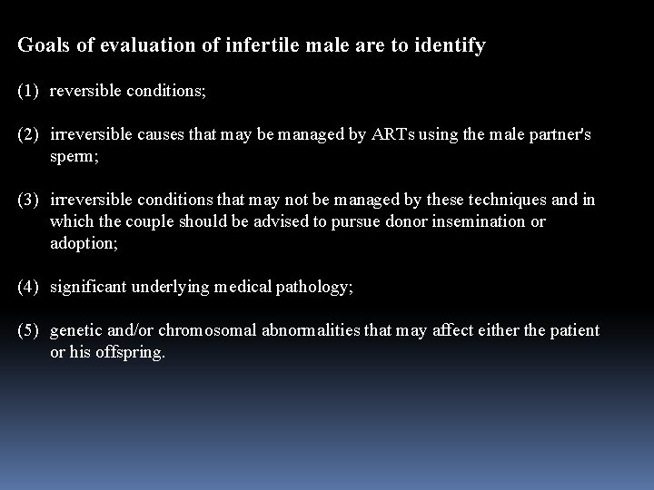 Goals of evaluation of infertile male are to identify (1) reversible conditions; (2) irreversible