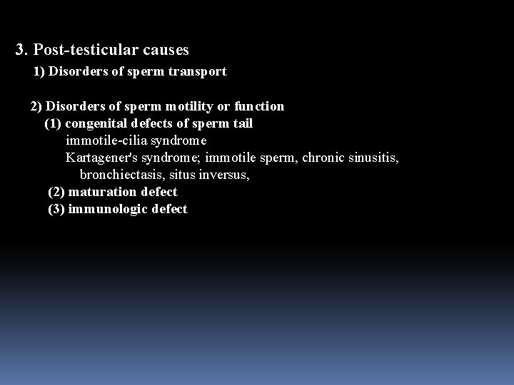 3. Post-testicular causes 1) Disorders of sperm transport 2) Disorders of sperm motility or