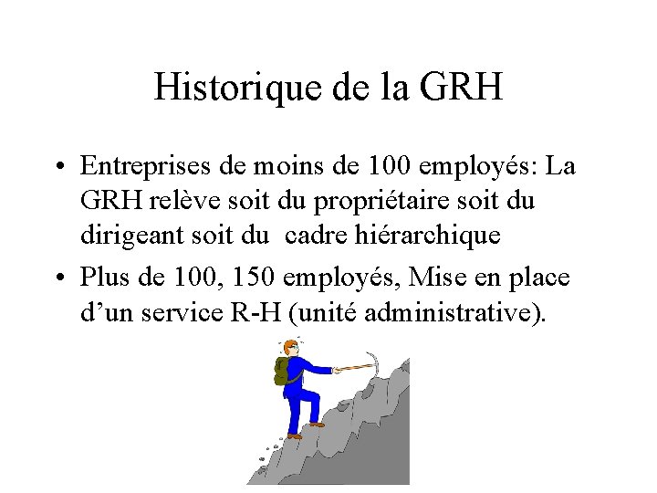 Historique de la GRH • Entreprises de moins de 100 employés: La GRH relève Historique de la GRH • Entreprises de moins de 100 employés: La GRH relève