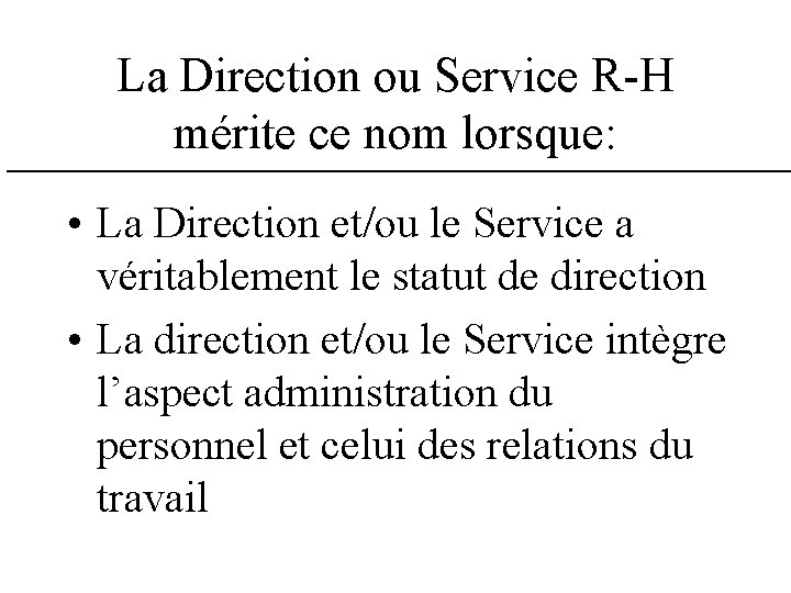La Direction ou Service R-H mérite ce nom lorsque: • La Direction et/ou le La Direction ou Service R-H mérite ce nom lorsque: • La Direction et/ou le