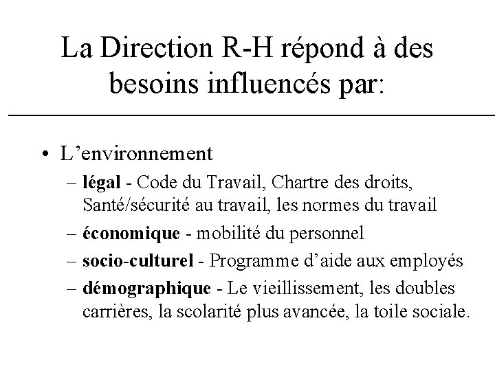 La Direction R-H répond à des besoins influencés par: • L’environnement – légal - La Direction R-H répond à des besoins influencés par: • L’environnement – légal -