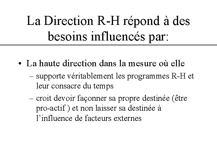 La Direction R-H répond à des besoins influencés par: • La haute direction dans La Direction R-H répond à des besoins influencés par: • La haute direction dans