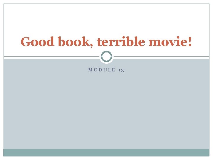 Good book, terrible movie! MODULE 13 