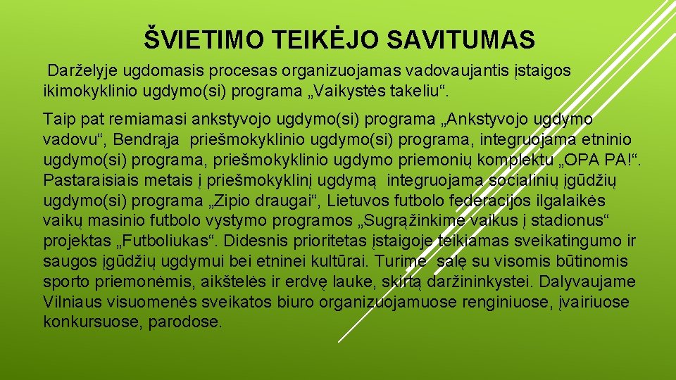 ŠVIETIMO TEIKĖJO SAVITUMAS Darželyje ugdomasis procesas organizuojamas vadovaujantis įstaigos ikimokyklinio ugdymo(si) programa „Vaikystės takeliu“.