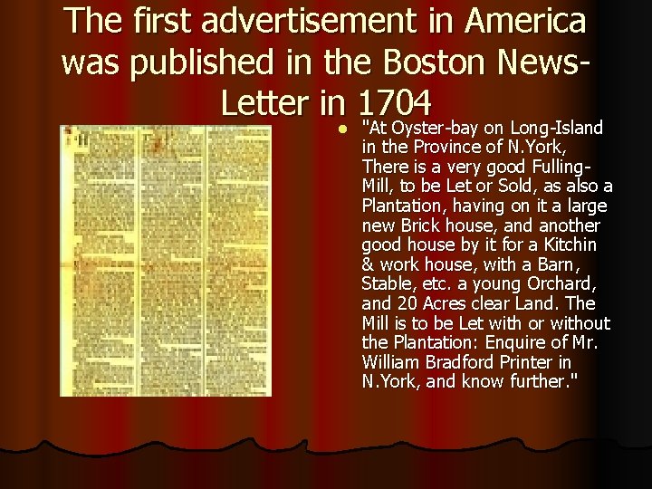 The first advertisement in America was published in the Boston News. Letter in 1704