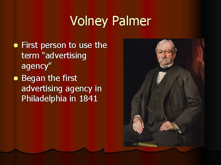 Volney Palmer First person to use the term “advertising agency” l Began the first Volney Palmer First person to use the term “advertising agency” l Began the first