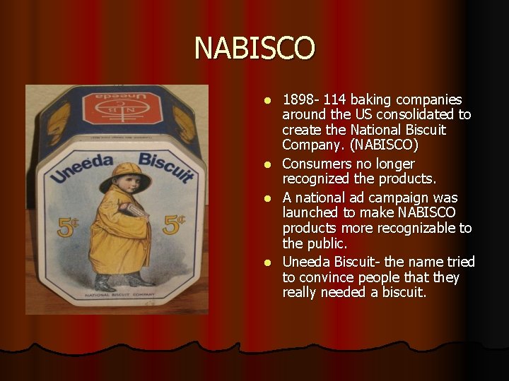 NABISCO 1898 - 114 baking companies around the US consolidated to create the National NABISCO 1898 - 114 baking companies around the US consolidated to create the National