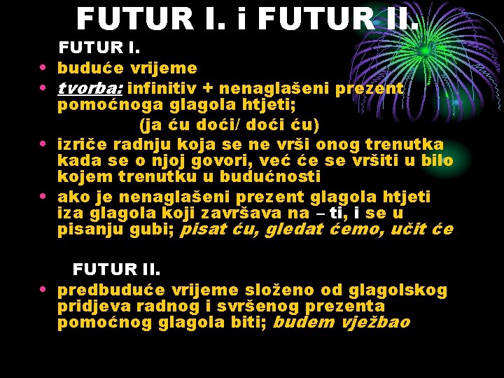 FUTUR I. i FUTUR II. • • FUTUR I. buduće vrijeme tvorba: infinitiv +