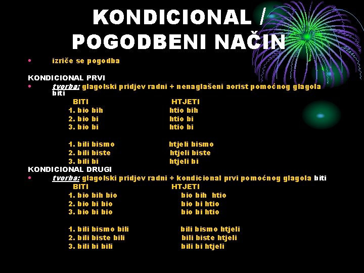  • KONDICIONAL / POGODBENI NAČIN izriče se pogodba KONDICIONAL PRVI • tvorba: glagolski