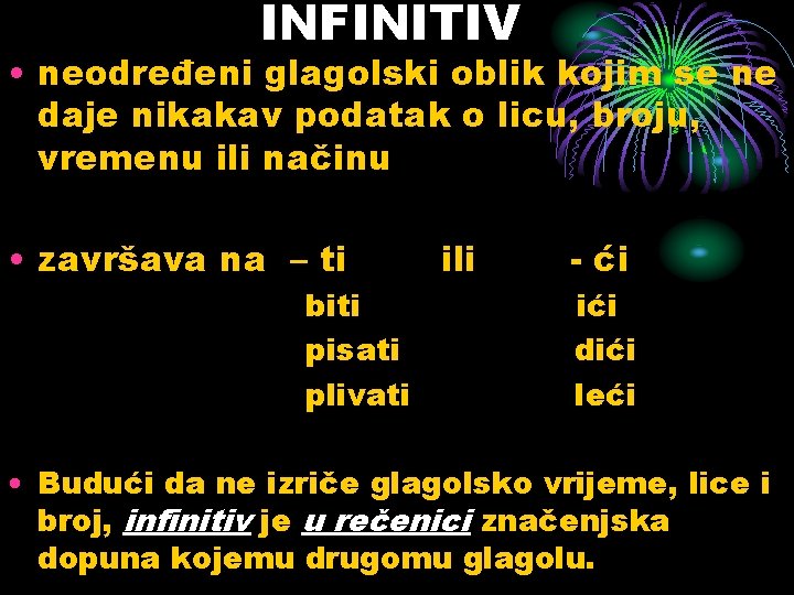 INFINITIV • neodređeni glagolski oblik kojim se ne daje nikakav podatak o licu, broju,