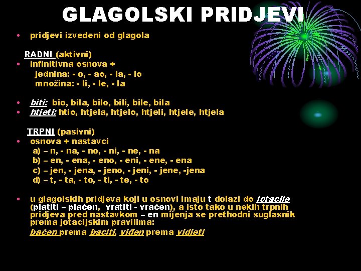 GLAGOLSKI PRIDJEVI • pridjevi izvedeni od glagola RADNI (aktivni) • infinitivna osnova + jednina: