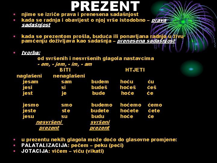 PREZENT • • njime se izriče prava i prenesena sadašnjost kada se radnja i