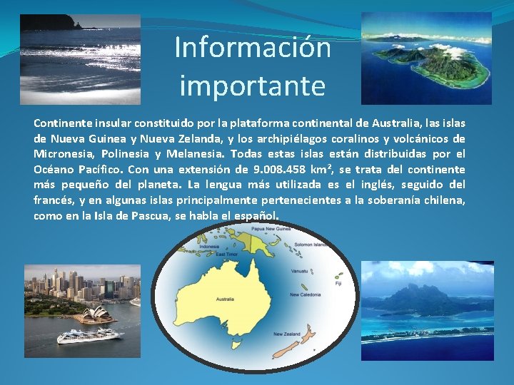 Información importante Continente insular constituido por la plataforma continental de Australia, las islas de