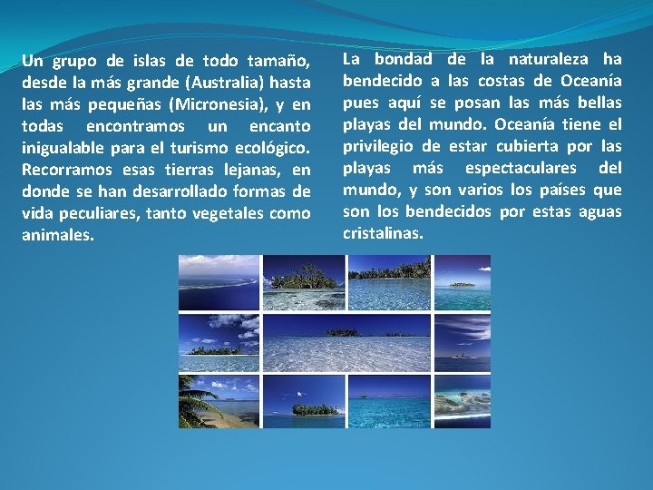 Un grupo de islas de todo tamaño, desde la más grande (Australia) hasta las