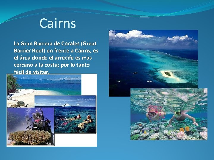 Cairns La Gran Barrera de Corales (Great Barrier Reef) en frente a Cairns, es