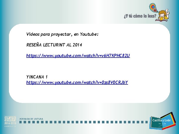 Vídeos para proyectar, en Youtube: RESEÑA LECTURINT AL 2014 https: //www. youtube. com/watch? v=v