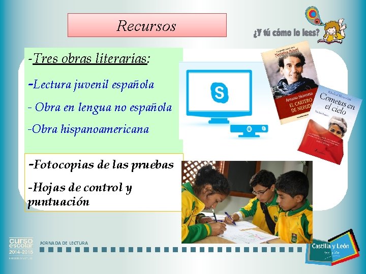 Recursos -Tres obras literarias: -Lectura juvenil española - Obra en lengua no española -Obra