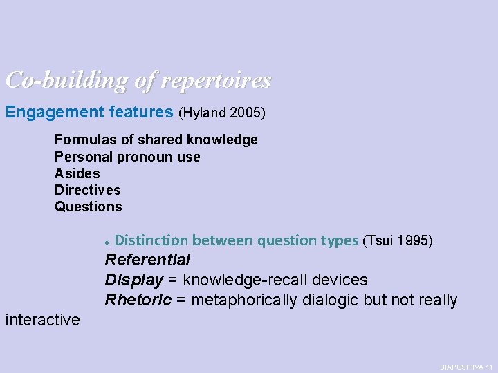 Co-building of repertoires Engagement features (Hyland 2005) Formulas of shared knowledge Personal pronoun use