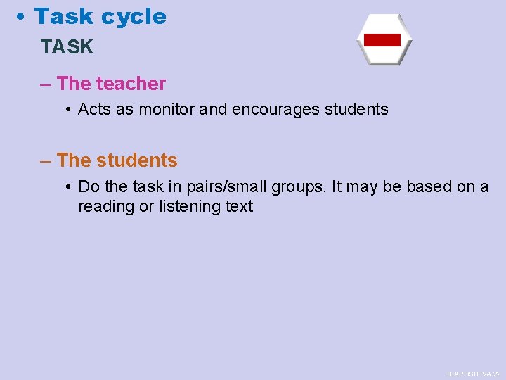  • Task cycle TASK – The teacher • Acts as monitor and encourages
