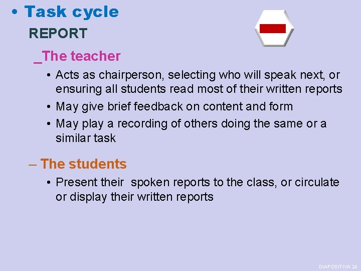  • Task cycle REPORT _The teacher • Acts as chairperson, selecting who will