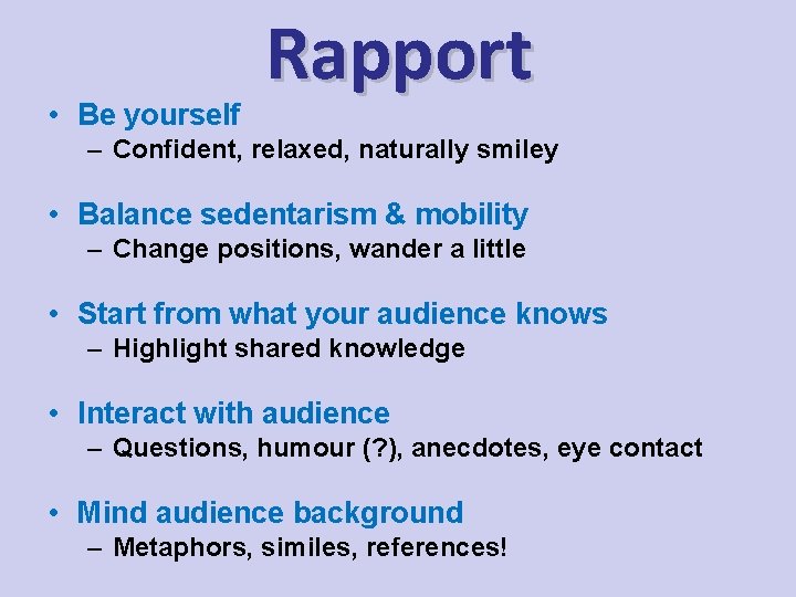 • Be yourself Rapport – Confident, relaxed, naturally smiley • Balance sedentarism &