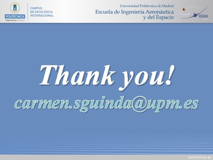 Thank you! carmen. sguinda@upm. es DIAPOSITIVA 32 