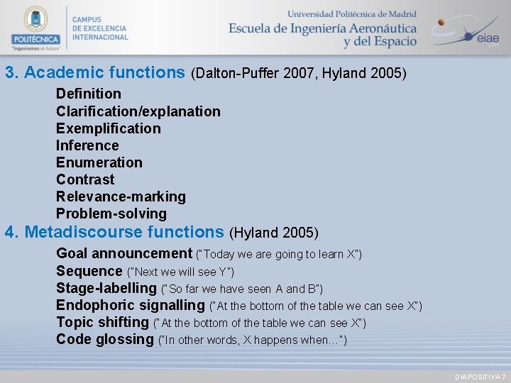 3. Academic functions (Dalton-Puffer 2007, Hyland 2005) Definition Clarification/explanation Exemplification Inference Enumeration Contrast Relevance-marking