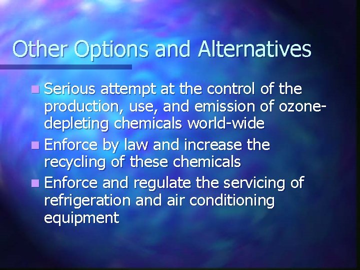 Other Options and Alternatives n Serious attempt at the control of the production, use,