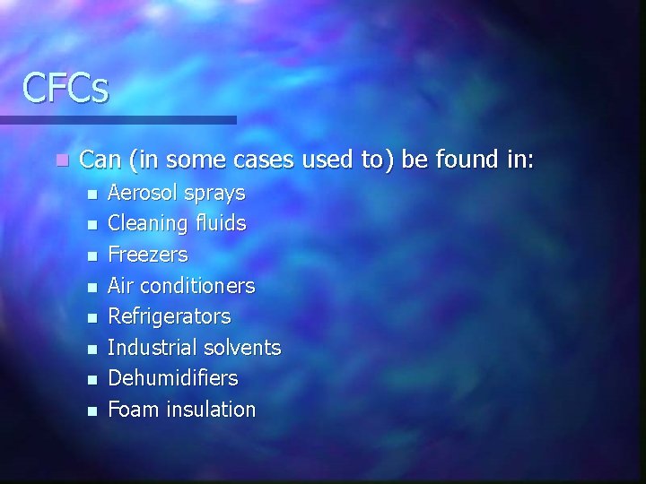 CFCs n Can (in some cases used to) be found in: n n n