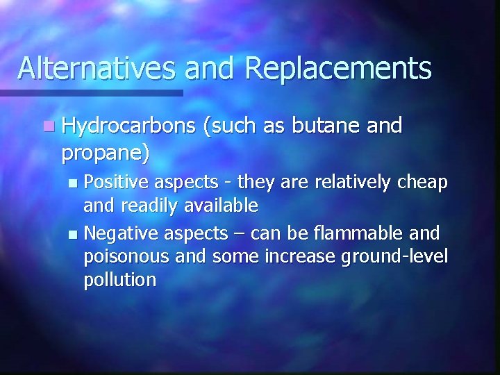 Alternatives and Replacements n Hydrocarbons propane) (such as butane and Positive aspects - they