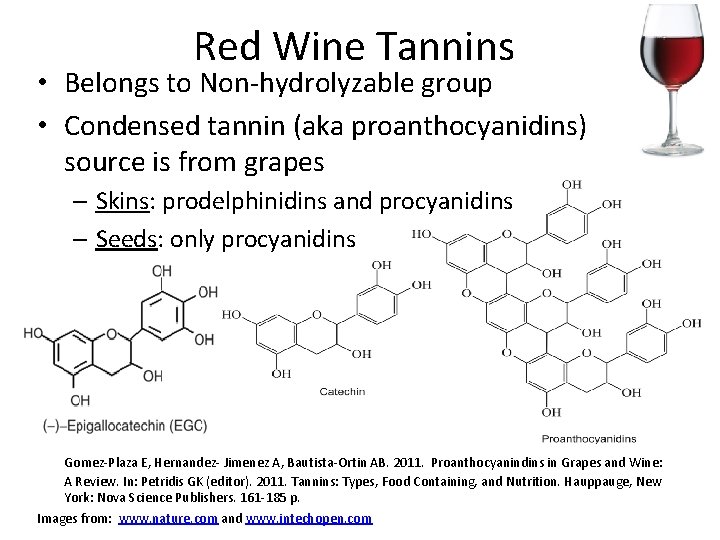 Red Wine Tannins • Belongs to Non-hydrolyzable group • Condensed tannin (aka proanthocyanidins) source