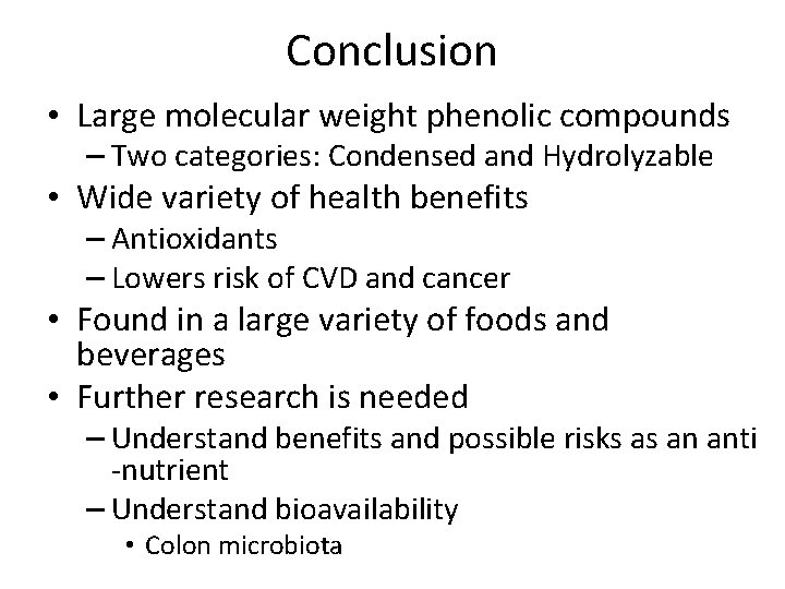 Conclusion • Large molecular weight phenolic compounds – Two categories: Condensed and Hydrolyzable •