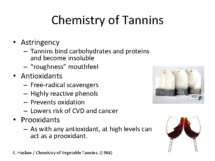 Chemistry of Tannins • Astringency – Tannins bind carbohydrates and proteins and become insoluble