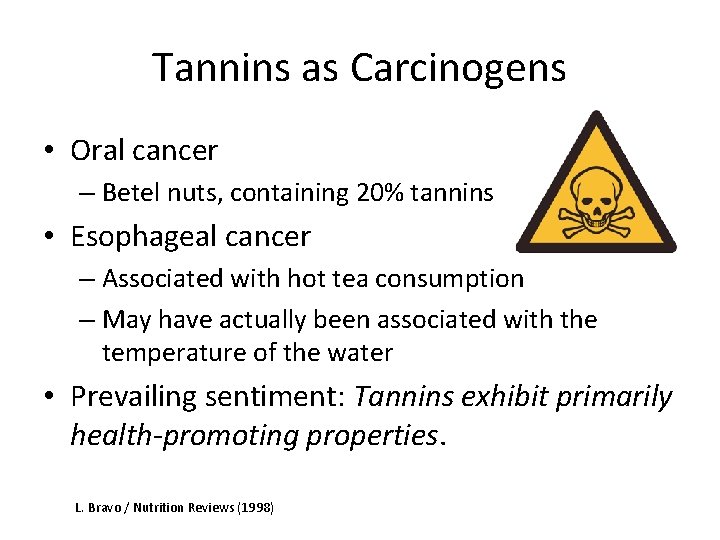 Tannins as Carcinogens • Oral cancer – Betel nuts, containing 20% tannins • Esophageal