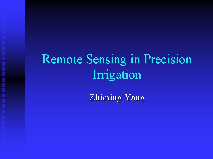 Remote Sensing in Precision Irrigation Zhiming Yang 