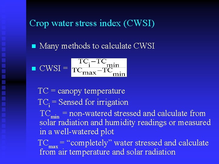 Crop water stress index (CWSI) n Many methods to calculate CWSI n CWSI =