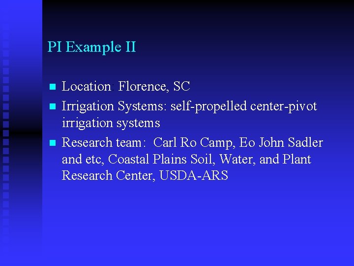 PI Example II n n n Location: Florence, SC Irrigation Systems: self-propelled center-pivot irrigation