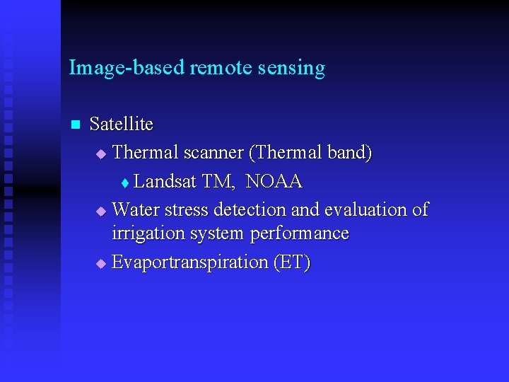 Image-based remote sensing n Satellite u Thermal scanner (Thermal band) t Landsat TM, NOAA