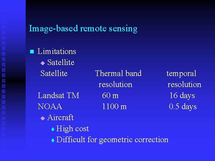 Image-based remote sensing Limitations u Satellite Thermal band temporal resolution Landsat TM 60 m