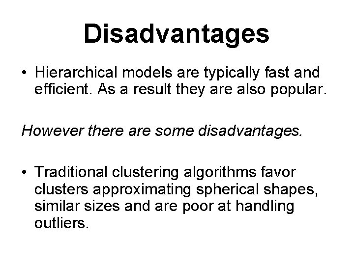 Disadvantages • Hierarchical models are typically fast and efficient. As a result they are