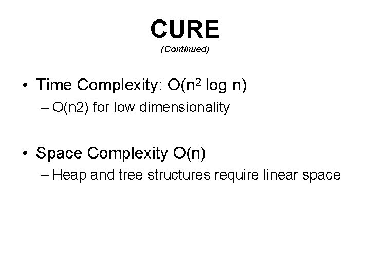 CURE (Continued) • Time Complexity: O(n 2 log n) – O(n 2) for low