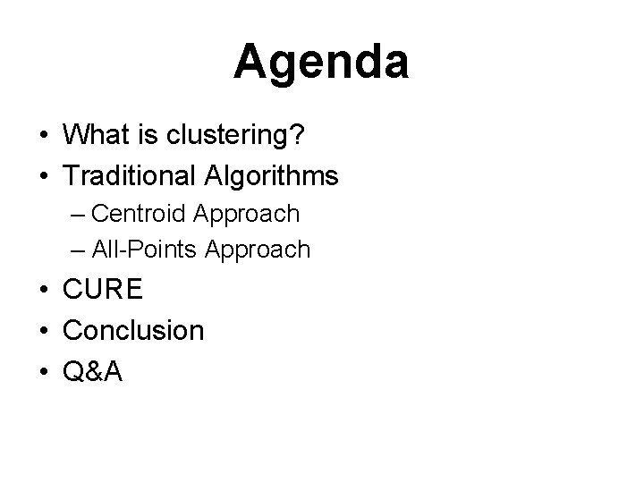 Agenda • What is clustering? • Traditional Algorithms – Centroid Approach – All-Points Approach