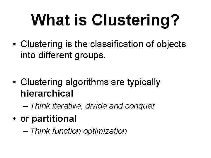 What is Clustering? • Clustering is the classification of objects into different groups. •