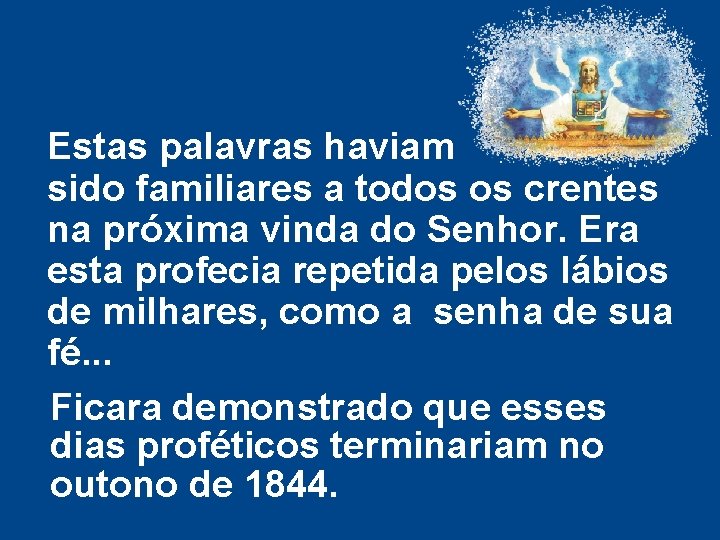 Estas palavras haviam sido familiares a todos os crentes na próxima vinda do Senhor. Estas palavras haviam sido familiares a todos os crentes na próxima vinda do Senhor.