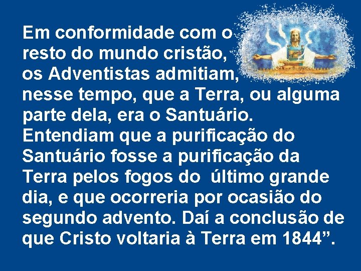 Em conformidade com o resto do mundo cristão, os Adventistas admitiam, nesse tempo, que Em conformidade com o resto do mundo cristão, os Adventistas admitiam, nesse tempo, que